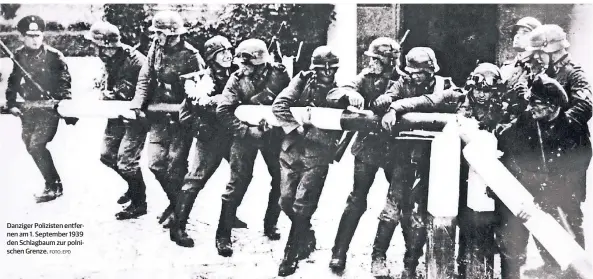  ?? FOTO: EPD ?? Danziger Polizisten entfernen am 1. September 1939 den Schlagbaum zur polnischen Grenze.
