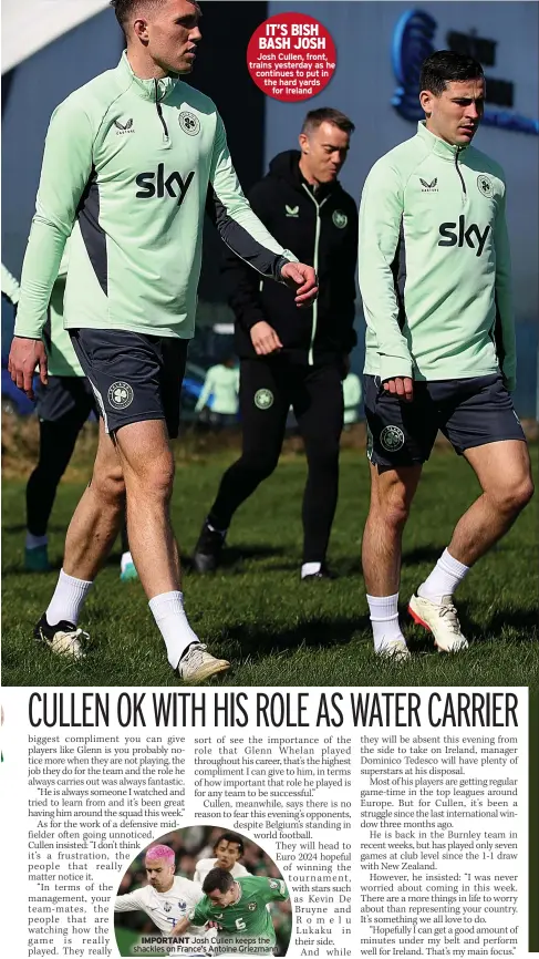  ?? ?? IT’S BISH BASH JOSH Josh Cullen, front, trains yesterday as he continues to put in the hard yards
for Ireland
IMPORTANT Josh Cullen keeps the shackles on France’s Antoine Griezmann