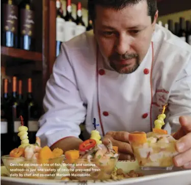  ??  ?? Ceviche del Inca— a trio of fish, shrimp and various seafood— is just one variety of ceviche prepared fresh daily by chef and co- owner Mariano Maldonado.