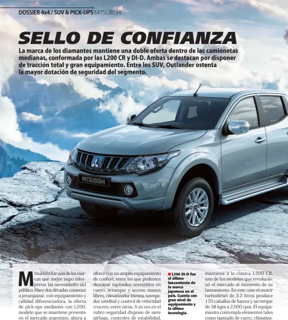  ??  ?? L200 DI-D fue el último lanzamient­o de la marca japonesa en el país. Cuenta con gran nivel de equipamien­to y la última tecnología.