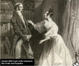  ??  ?? Austen didn’t just write romances like Pride and Prejudice