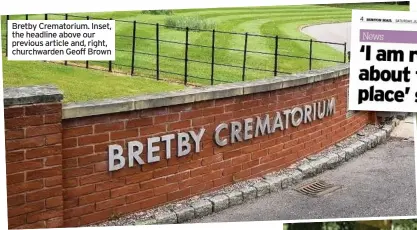  ??  ?? Bretby Crematoriu­m. Inset, the headline above our previous article and, right, churchward­en Geoff Brown
