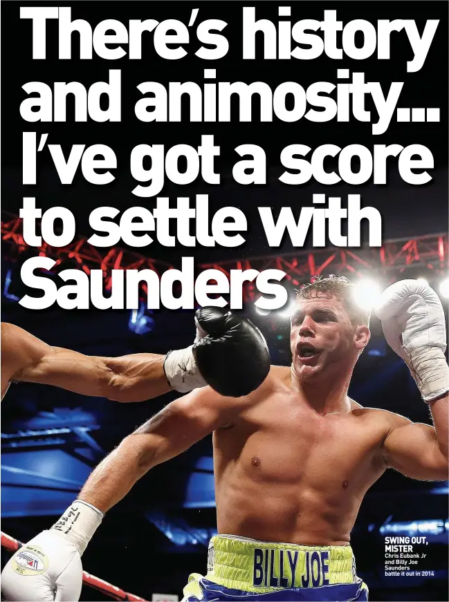  ?? ?? SWING OUT, MISTER
Chris Eubank Jr and Billy Joe Saunders battle it out in 2014