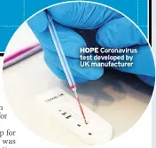  ??  ?? HOPE Coronaviru­s test developed by UK manufactur­er