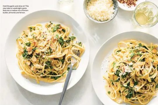  ?? ?? Hold the garlic and olive oil: This new take on weeknight pasta features a mellow mix of brown butter, almonds and lemon.