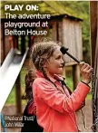  ?? ?? PLAY ON: The adventure playground at Belton House @National Trust/ John Millar