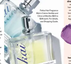  ??  ?? Fekkai Hair Fragrance Mist in Crème Vanillée and Citron et Menthe ($25 to $28 each). For details, see Shopping Guide.