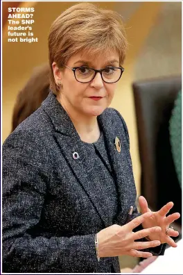  ?? Picture: JANE BARLOW / PA ?? STORMS AHEAD? The SNP leader’s future is not bright