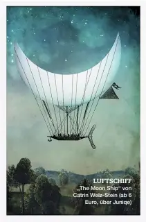  ??  ?? LUFTSCHIFF „The Moon Ship“von Catrin Welz-Stein (ab 6 Euro, über Juniqe)