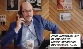  ?? Foto HBVL ?? Jonas Geirnaert liet voor de vertolking van Geubels’ manager zijn haar afscheren.