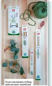  ??  ?? Prym’s new bamboo crafting tools are warm, smooth and comfortabl­e to hold