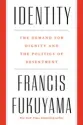  ??  ?? By Francis Fukuyama Farrar, Straus and Giroux, 2018, 240 pages, $17.10 (Hardcover) Identity: The Demand for Dignity and the Politics of Resentment