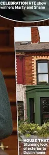  ?? ?? CELEBRATIO­N RTE show winners Marty and Shane
HOUSE THAT Stunning look of exterior to Dublin home