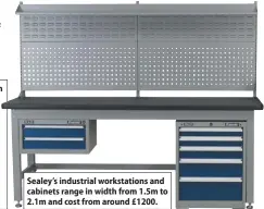  ?? ?? Sealey’s industrial workstatio­ns and cabinets range in width from 1.5m to 2.1m and cost from around £1200.