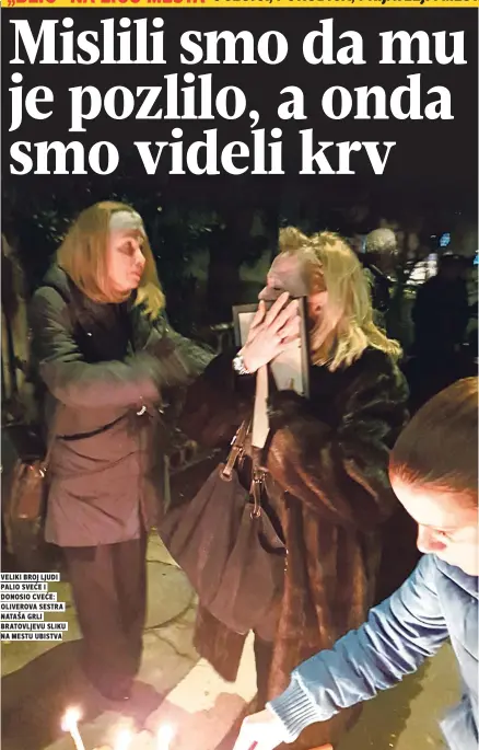  ??  ?? veliki broj ljudi palio sveĆe i donosio cveĆe: oliverova sestra nataša grli bratovljev­u sliku na mestu ubistva
