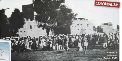  ??  ?? COLONIALIS­M A crowd at Jallianwal­a Bagh in 1919