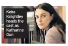  ??  ?? Keira Knightley heads the cast as Katharine Gun