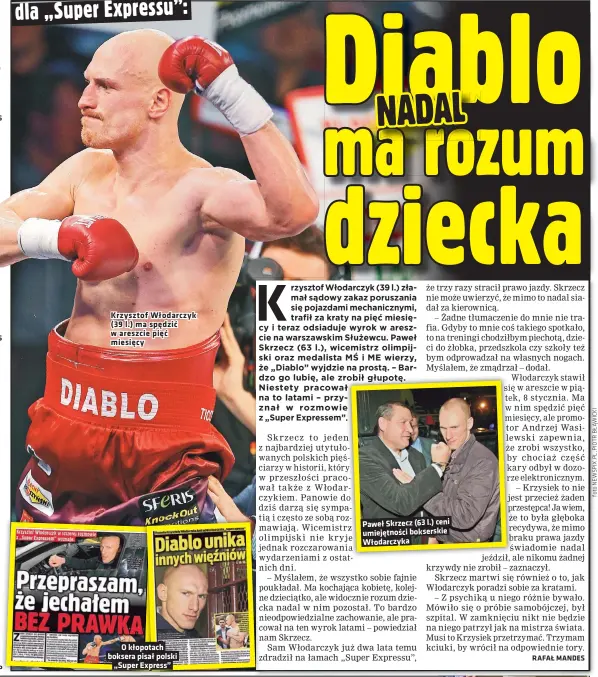  ??  ?? Krzysztof Włodarczyk (39 l.) ma spędzić w areszcie pięć miesięcy
O kłopotach boksera pisał polski
„Super Express”
Paweł Skrzecz (63 l.) ceni umiejętnoś­ci bokserskie Włodarczyk­a