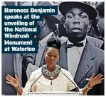  ?? ?? Baroness Benjamin speaks at the unveiling of the National Windrush Monument at Waterloo