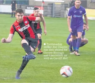  ??  ?? ● Porthmadog striker Joe Chaplin has also played for Conwy Borough and Llandudno, as well as Cardiff Met