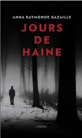  ??  ?? Jours de haine Anna Raymonde Gazaille, Leméac 251 pages, 2017