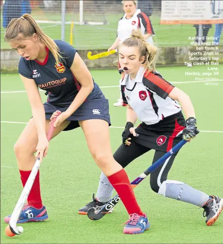  ?? Picture: Paul Amos. FM7522263 ?? Ashford ladies’ 4ths keep the ball from K Sports 2nds in Saturday’s top two clash at Ball Lane. Hockey, page 39