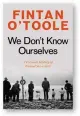  ?? ?? We Don’t Know Ourselves: A Personal History of Ireland Since 1958 by Fintan O’Toole
Head of Zeus, 624 pages, £ 25