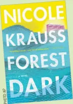  ??  ?? ‘FOREST DARK: A Novel’: By Nicole Krauss, 304 pages, Harper, 630 baht.