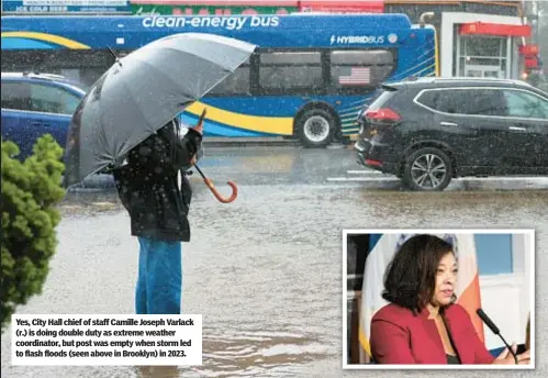  ?? ?? Yes, City Hall chief of staff Camille Joseph Varlack (r.) is doing double duty as extreme weather coordinato­r, but post was empty when storm led to flash floods (seen above in Brooklyn) in 2023.