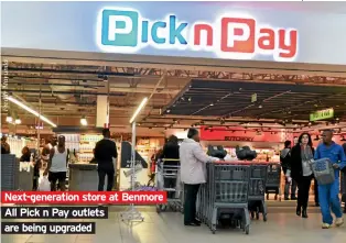  ??  ?? Next-generation store at Benmore All Pick n Pay outlets are being upgraded