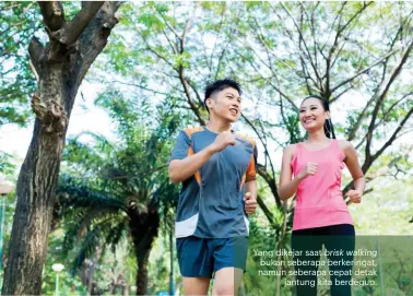  ??  ?? Yang dikejar saat brisk walking bukan seberapa berkeringa­t, namun seberapa cepat detak jantung kita berdegup.