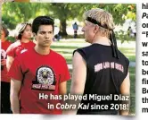  ?? ?? He has played Miguel Diaz
in Cobra Kai since 2018!