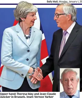  ??  ?? Upper hand: Theresa May and Jean-Claude Juncker in Brussels. Inset: Vernon Yarker