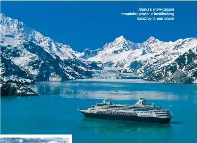  ??  ?? Alaska’s snow-capped mountains provide a breathtaki­ng backdrop to your cruise