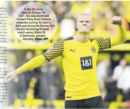  ?? (Photo: AFP) ?? In this file photo taken on October 16,
2021, Borussia Dortmund forward Erling Braut Haaland celebrates scoring his team’s third goal during the German first division Bundesliga football match versus Mainz 05 in Dortmund, western Germany.