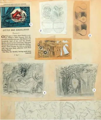  ??  ?? A scrapbook page: 1 Little Red Riding Hood, a 19th-century children’s book; 2 Rose and acorn study for 1935 Jubilee pattern engraving; 3 Design for Ravilious’s Wedgwood ceramics; 4 Sketch for Poems by Thomas Hennell (1936), of a girl at Lady Maynard’s tomb, Little Easton Church, near Ravilious’s Essex home; 5 Sketch for a Hennell poem, Garden Memories. The other two drawings are mysteries