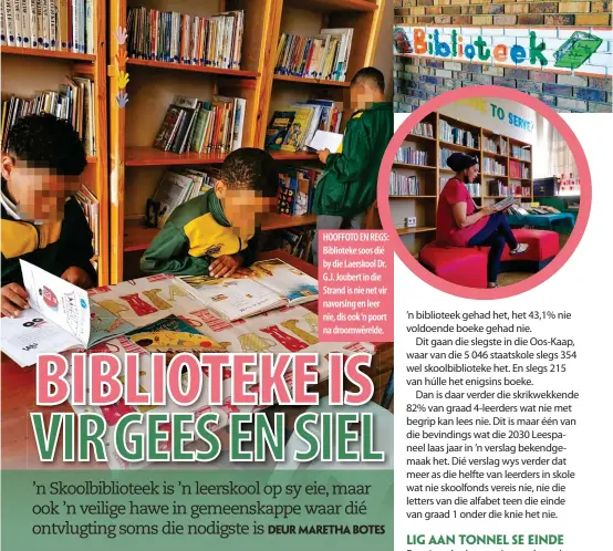  ?? ?? HOOFFOTO EN REGS: Biblioteke soos dié by die Laerskool Dr. G.J. Joubert in die Strand is nie net vir navorsing en leer nie, dis ook‘n poort na droomwêrel­de.