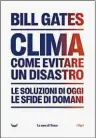  ??  ?? IL LIBRO
Bill Gates, Clima. Come evitare un disastro. Le soluzioni di oggi, le sfide di domani (La nave di Teseo, pagg. 400, € 22), un documento programmat­ico per un futuro a emissioni zero.