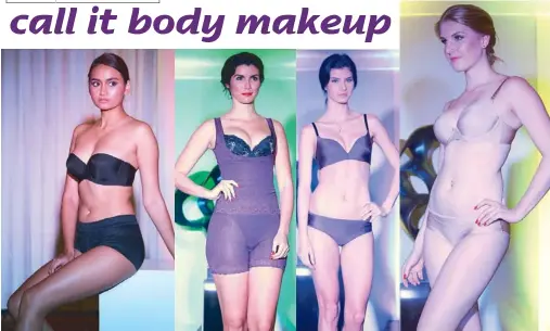  ??  ?? Body electric: Models present Triumph’s newest line of Body Make-up and Shape Sensation during the launch in Fairmont Suites.