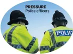  ??  ?? PRESSURE Police officers