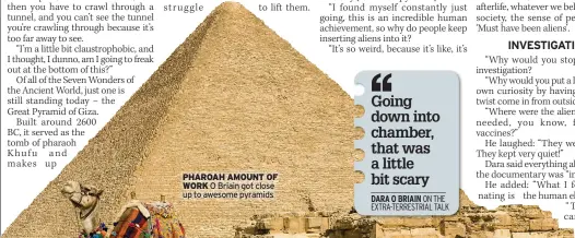  ?? ?? PHAROAH AMOUNT OF WORK O Briain got close up to awesome pyramids