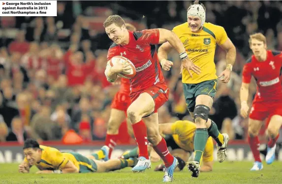  ??  ?? > George North’s inclusion against Australia in 2013 cost Northampto­n a fine