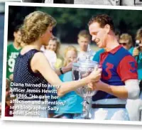  ??  ?? Diana turned to army officer James Hewitt in 1986. “He gave her affection and attention,” says biographer Sally Bedell Smith.