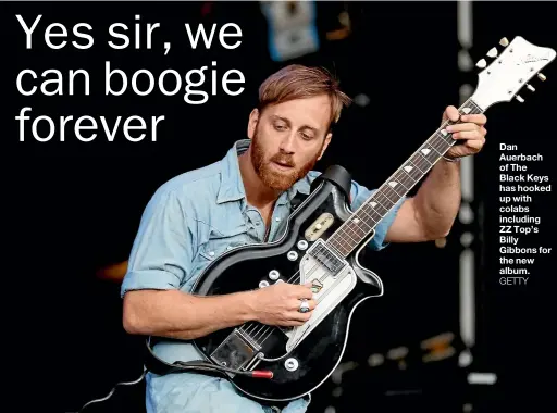  ?? GETTY ?? Dan Auerbach of The Black Keys has hooked up with colabs including ZZ Top’s Billy Gibbons for the new album.