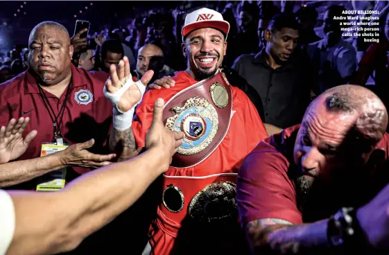  ?? Photo: CHRISTIAN PETERSEN/GETTY IMAGES ?? ABOUT BILLIONS: Andre Ward imagines a world where one mega-rich person calls the shots in boxing