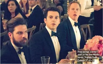 ?? | NETFLIX ?? Fred Savage ( center) stars in the new Netflix series “Friends From College.”
