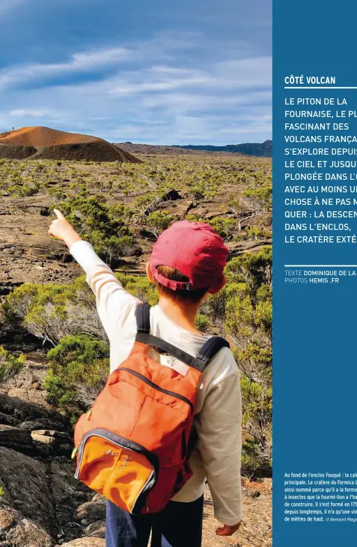  ??  ?? Au fond de l'enclos Fouqué : la caldeira principale. Le cratère du Formica Leo a été ainsi nommé parce qu'il a la forme du piège à insectes que la fourmi-lion a l'habitude de construire. Il s'est formé en 1753. Éteint depuis longtemps, il n'a qu'une vingtaine de mètres de haut. © Bertrand Rieger/Hemis.fr