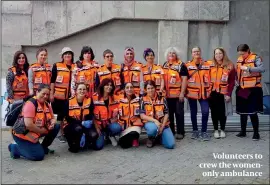  ??  ?? Volunteers to crew the womenonly ambulance