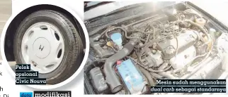  ??  ?? Pelek opsional Civic Nouva Mesin sudah menggunaka­n dual carb sebagai standarnya