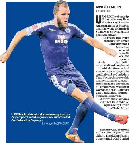  ?? Isithombe: BACKPAGEPI­X ?? UJEREMY Brockie othi akazimisel­e ngokushiya iSuperSpor­t United engakanqob­i isicoco seCaf Confederat­ion Cup nayo